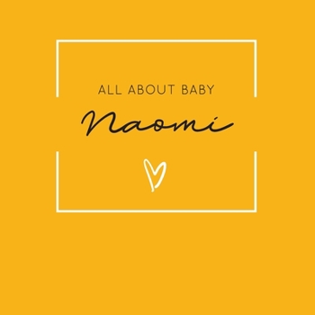 All About Baby Naomi: The Perfect Personalized Keepsake Journal for Baby's First Year - Great Baby Shower Gift [Soft Mustard Yellow]
