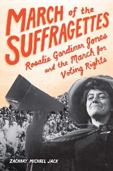 Hardcover March of the Suffragettes: Rosalie Gardiner Jones and the March for Voting Rights Book