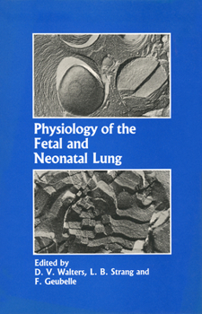 Hardcover Physiology of the Fetal and Neonatal Lung: Proceedings of the International Symposium on Physiology and Pathophysiology of the Fetal and Neonatal Lung Book