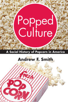 Popped Culture: A Social History of Popcorn in America