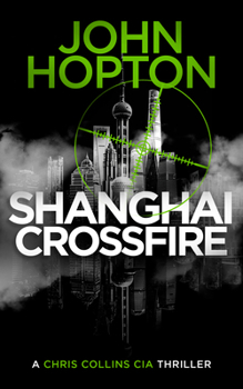Paperback Shanghai Crossfire: A Chris Collins CIA Thriller Book