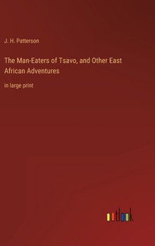 The Man-Eaters of Tsavo, and Other East African Adventures: in large print
