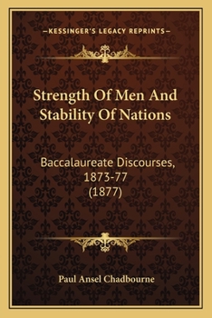 Paperback Strength Of Men And Stability Of Nations: Baccalaureate Discourses, 1873-77 (1877) Book