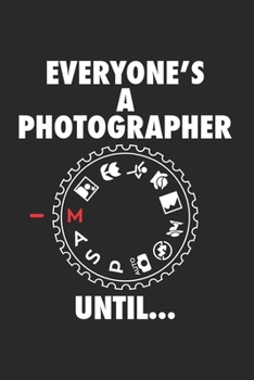 Everyone is a Photgrapher until: FOTOGRAFIE KALENDER 2020 Tageskalender mit Notizen und Aufgaben Feld! für Filmer & Fotografen, Kameramänner ... | Organiser | Geschenk fü (German Edition)