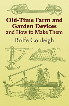 Paperback Old-Time Farm and Garden Devices and How to Make Them Book