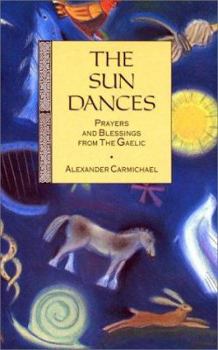 Paperback The Sun Dances: Prayers and Blessings from the Gaelic Book