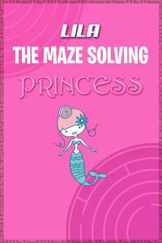 Paperback Lila the Maze Solving Princess: Fun Mazes for Kids Games Activity Workbook Book