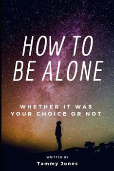 Paperback How to Be Alone: Whether It Was Your Choice or Not Book