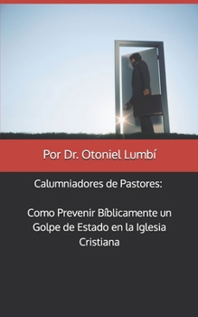 Calumniadores de Pastores: Como Prevenir Bíblicamente un Golpe de Estado en la Iglesia Cristiana