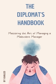 Paperback The Diplomat's Handbook: Mastering the Art of Managing a Malevolent Manager Book