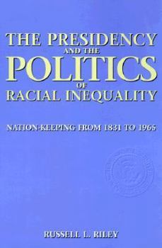 Paperback The Presidency and the Politics of Racial Inequality: Nation-Keeping from 1831 to 1965 Book