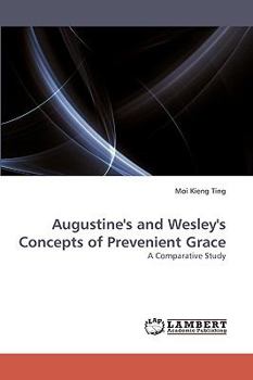 Augustine's and Wesley's Concepts of Prevenient Grace: A Comparative Study