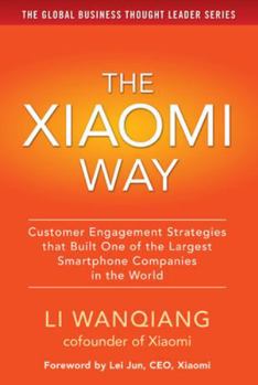 Hardcover The Xiaomi Way: Customer Engagement Strategies That Built One of the Largest Smartphone Companies in the World Book