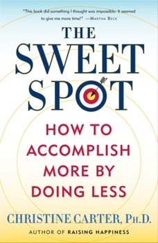 Paperback The Sweet Spot: How to Accomplish More by Doing Less Book