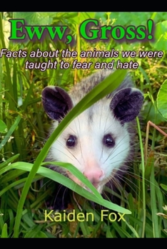 Paperback Eww, Gross!: Facts about the animals we were taught to fear and hate Book