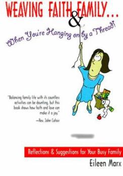 Paperback Weaving Faith and Family...When You Are Hanging On By a Thread Book