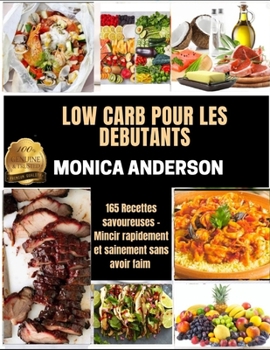 Paperback Low Carb Pour Les D?butants: 165 Recettes savoureuses - Mincir rapidement et sainement sans avoir faim [French] Book