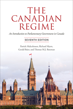 Hardcover The Canadian Regime: An Introduction to Parliamentary Government in Canada, Seventh Edition Book