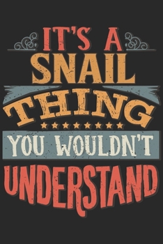 It's A Snail Thing You Wouldn't Understand: Gift For Snail Lover 6x9 Planner Journal