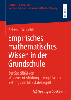 Paperback Empirisches Mathematisches Wissen in Der Grundschule: Zur Spezifität Von Wissensentwicklung in Empirischen Settings Am Maßstabsbegriff [German] Book