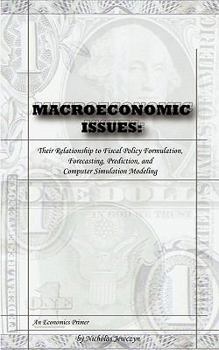 Paperback Macroeconomic Issues: Their Relationship to Fiscal Policy Formulation, Forecasting, Prediction, and Computer Simulation Modeling Book