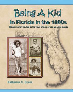 Paperback Being A Kid in Florida in the 1800s ...: meant never having to tie your shoes or zip up your pants Book