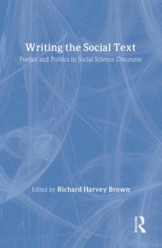 Writing the Social Text: Poetics and Politics in Social Science Discourse (Communication and Social Order)