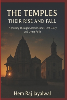 Paperback The Temples, Their Rise and Fall: A Journey Through Sacred Stones, Lost Glory, and Living Faith Book