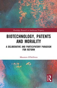 Paperback Biotechnology, Patents and Morality: A Deliberative and Participatory Paradigm for Reform Book