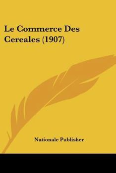 Paperback Le Commerce Des Cereales (1907) [French] Book