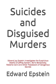 Paperback Suicides and Disguised Murders: Edward Jay Epstein Investigates the Suspicious Deaths of Jeffrey Epstein, Boris Berezovsky, Roberto Calvi and Other Po Book