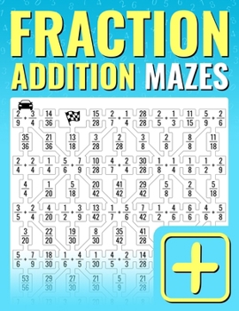 Paperback Fraction Addition Mazes: An Entertaining Way to Learn and Practice Adding Fractions For Kids And Adults Book
