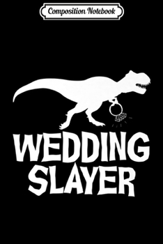 Paperback Composition Notebook: Wedding Slayer T-Rex Dinosaur Wife Husband Gift Premium Journal/Notebook Blank Lined Ruled 6x9 100 Pages Book