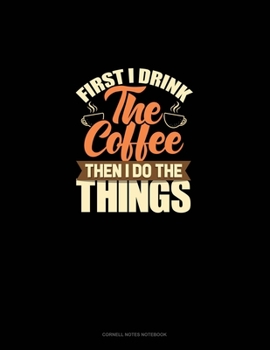 Paperback First I Drink The Coffee Then I Do The Things: Cornell Notes Notebook Book