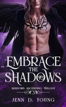 Embrace The Shadows - Book #3 of the Shadows Ascending Trilogy