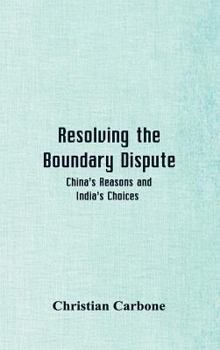 Hardcover Resolving the Boundary Dispute: China's Reasons and India's Choices Book