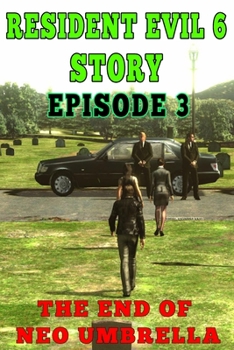Paperback Resident Evil 6 Story: Episode 3. The End of Neo Umbrella Book