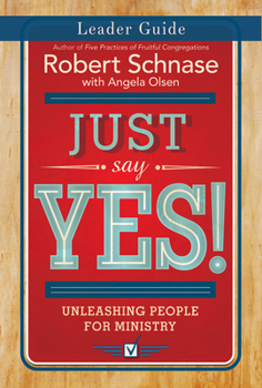 Paperback Just Say Yes! Leader Guide: Unleashing People for Ministry Book