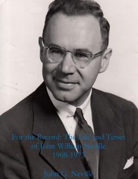 Paperback For the Record: The Life and Times of John William Neville 1908-1973 Book