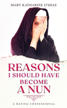 Paperback Reasons I Should Have Become a Nun: A Dating Confessional Book