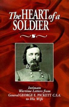 Paperback The Heart of a Soldier: Intimate Wartime Letters from General George E. Pickett C.S.A. to His Wife Book