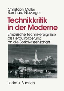 Paperback Technikkritik in Der Moderne: Empirische Technikereignisse ALS Herausforderung an Die Sozialwissenschaft [German] Book