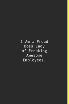I Am a Proud Boss Lady of Freaking Awesome Employees.: Lined notebook | 120 Pages | 6'' x 9''