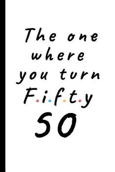 Paperback The one where you turn fifty - 50: Lined Notebook, Journal 50th birthday gift for friends and family - Party Planner Book