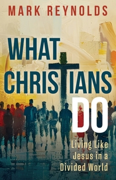 Paperback What Christians Do: Living Like Jesus in a Divided World Book
