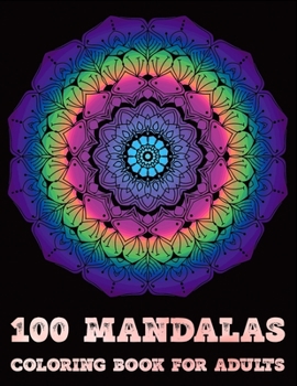 100 Mandalas Coloring Book For Adults: Mandalas Coloring Book For adult Relaxation and Stress Management Coloring Book who Love Mandala| Coloring ... And Stress Relief swirls flower boys