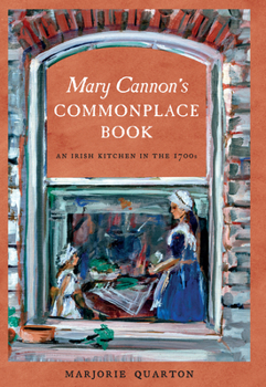 Hardcover Mary Cannon's Commonplace Book: An Irish Kitchen in the 1700s Book