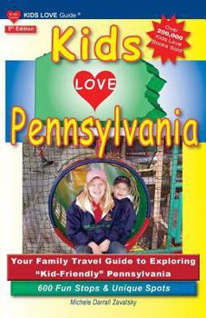 Paperback Kids Love Pennsylvania, 5th Edition: Your Family Travel Guide to Exploring Kid-Friendly Pennsylvania. 600 Fun Stops & Unique Spots Book