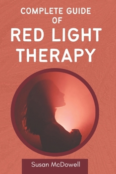 Complete guide to red light therapy: Optimal health, healthy skin and other benefits of red light