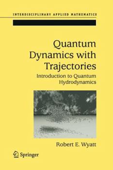 Paperback Quantum Dynamics with Trajectories: Introduction to Quantum Hydrodynamics Book